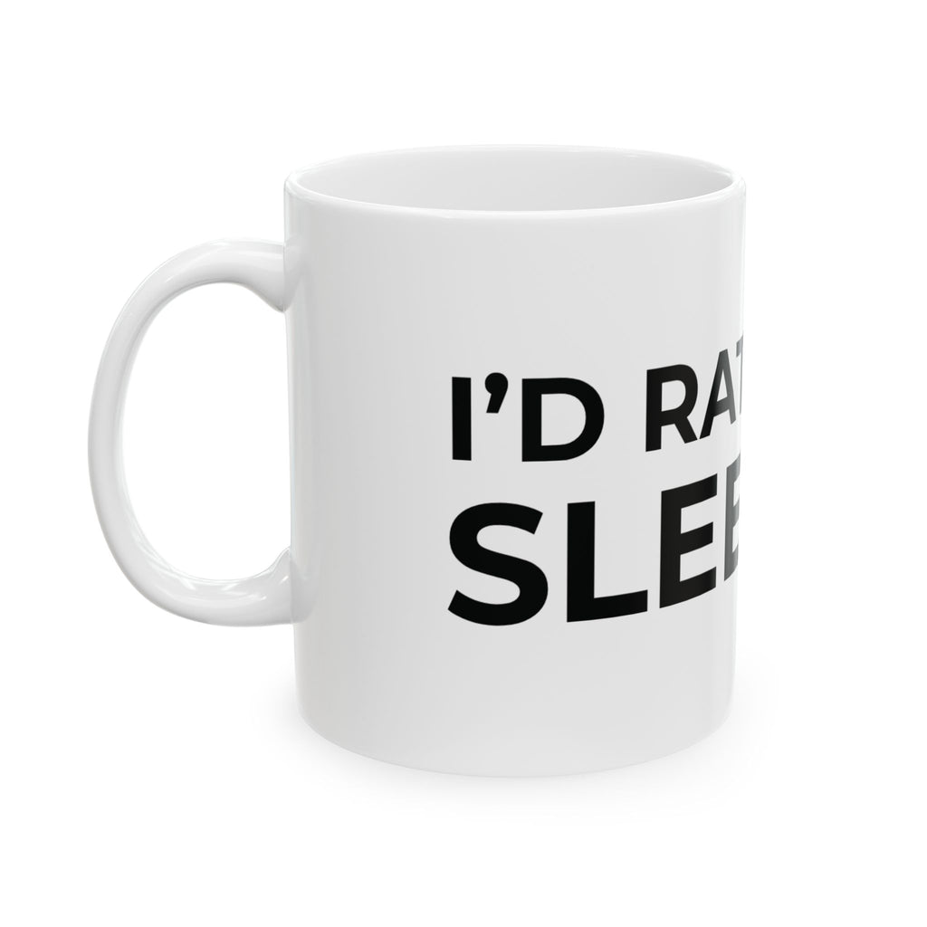 I'd Rather Be Sleeping Ceramic Mug (11oz & 15oz)