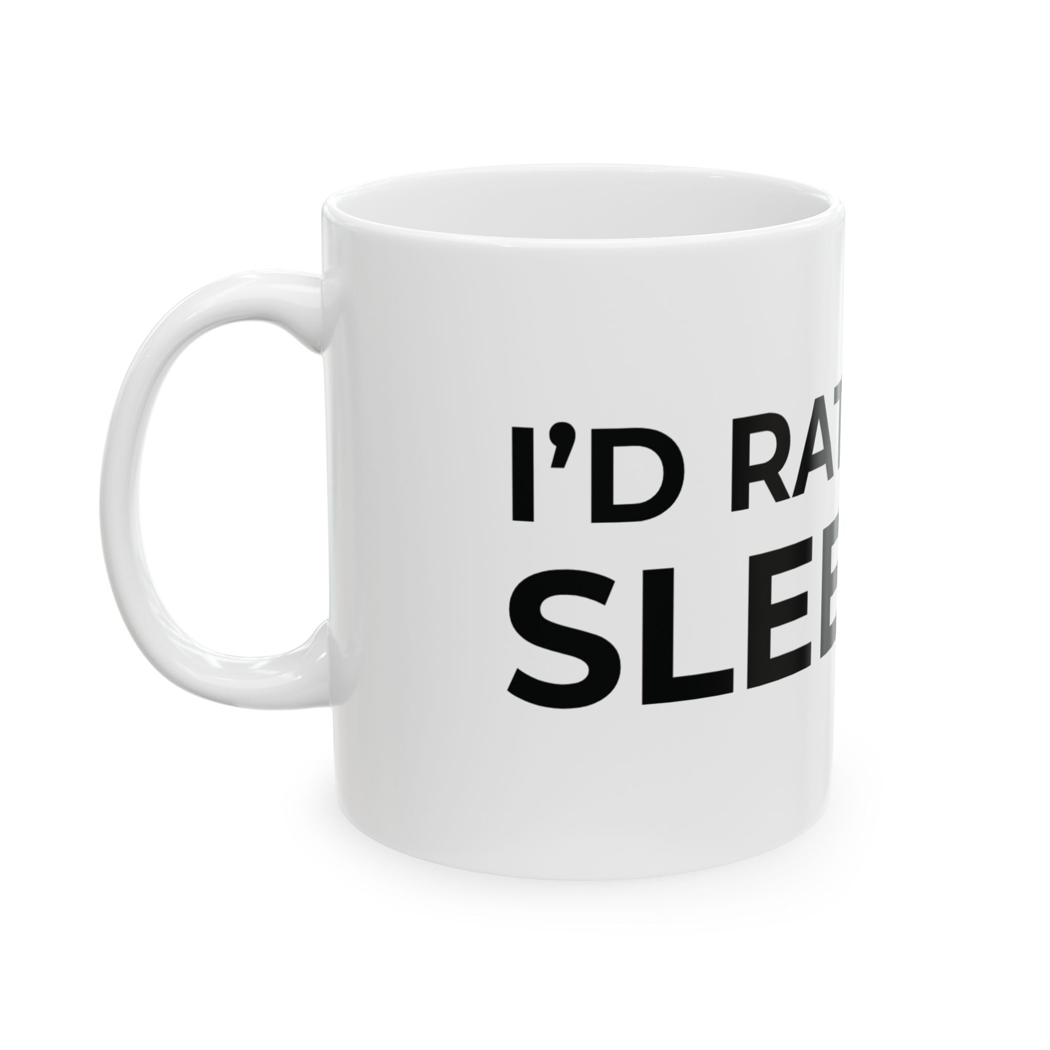 I'd Rather Be Sleeping Ceramic Mug (11oz & 15oz)