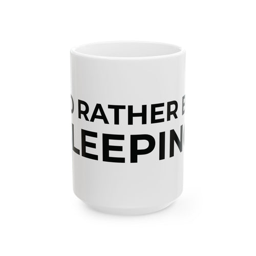 I'd Rather Be Sleeping Ceramic Mug (11oz & 15oz)