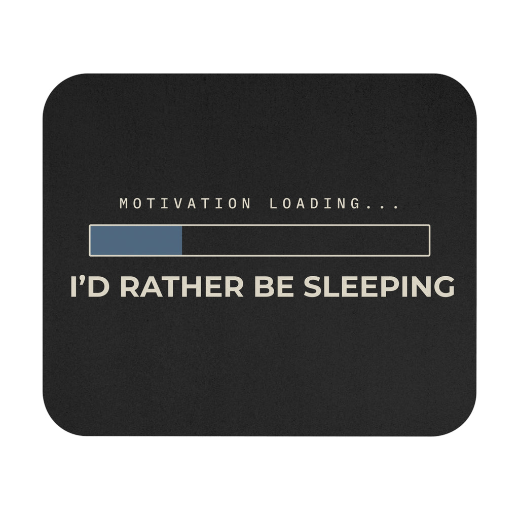 Motivation Loading Mouse Pad — "I'd Rather Be Sleeping"