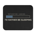 Motivation Loading Mouse Pad — "I'd Rather Be Sleeping"