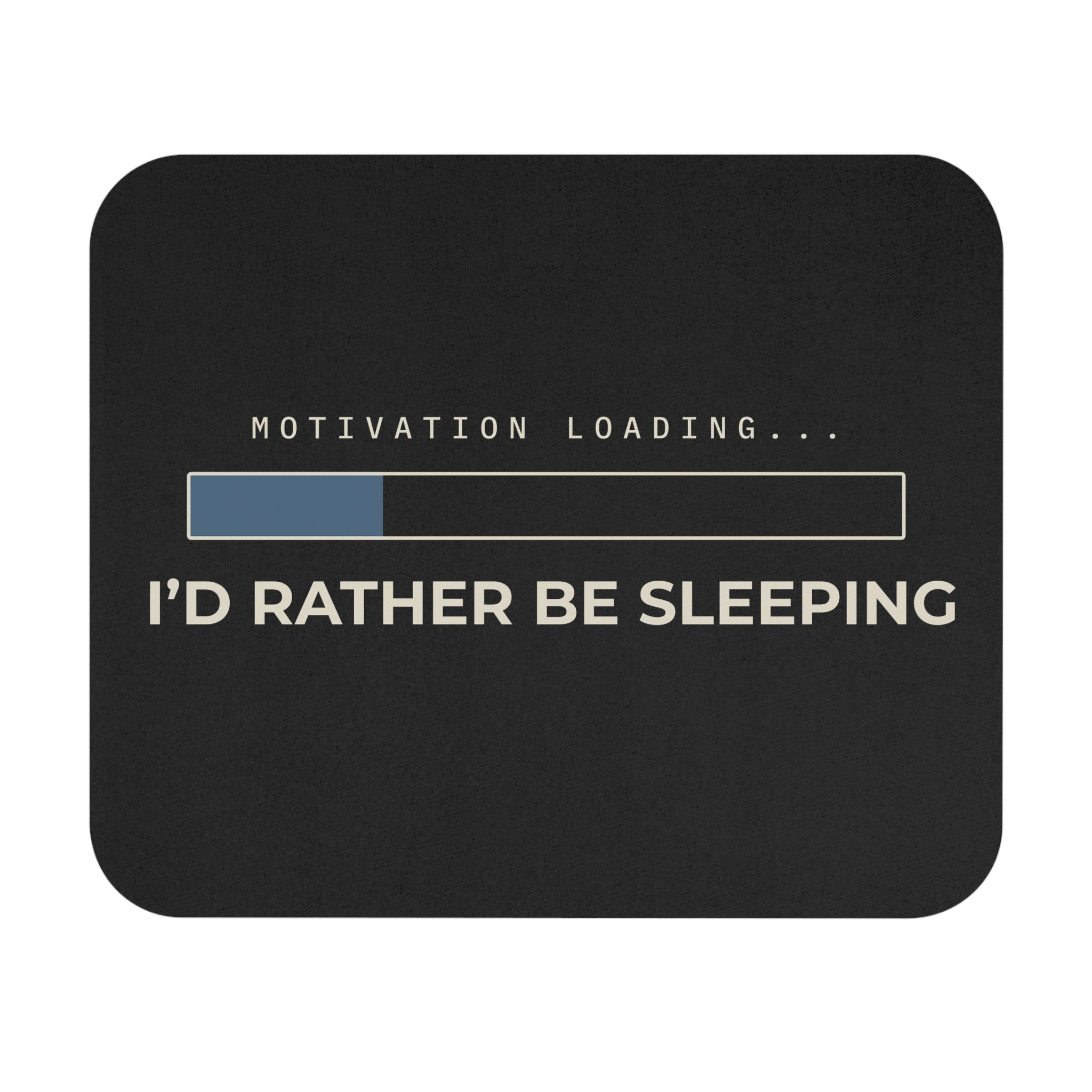 Motivation Loading Mouse Pad — "I'd Rather Be Sleeping"